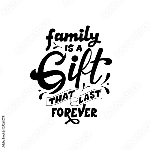 Hand lettering typography poster. Quote Family is a gift that last forever. Inspiration and positive poster with calligraphic letter. Vector illustration