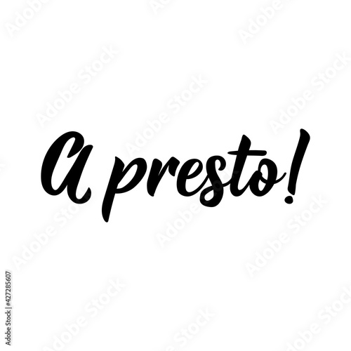Translation from Italian: See you soon. Vector illustration. Lettering. Ink illustration. A presto.