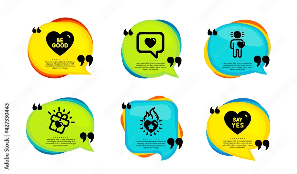Heart flame, Love gift and Friend icons simple set. Speech bubble with quotes. Love message, Be good and Say yes signs. Heart present, Dating service, Wedding. Love set. Quote speech bubble. Vector