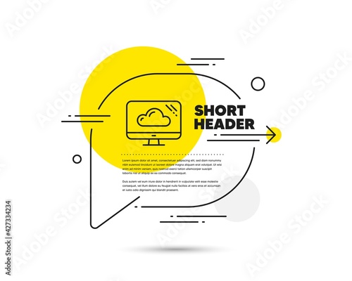Computer line icon. Speech bubble vector concept. Cloud storage service sign. Monitor symbol. Cloud storage line icon. Abstract bubble balloon badge. Vector