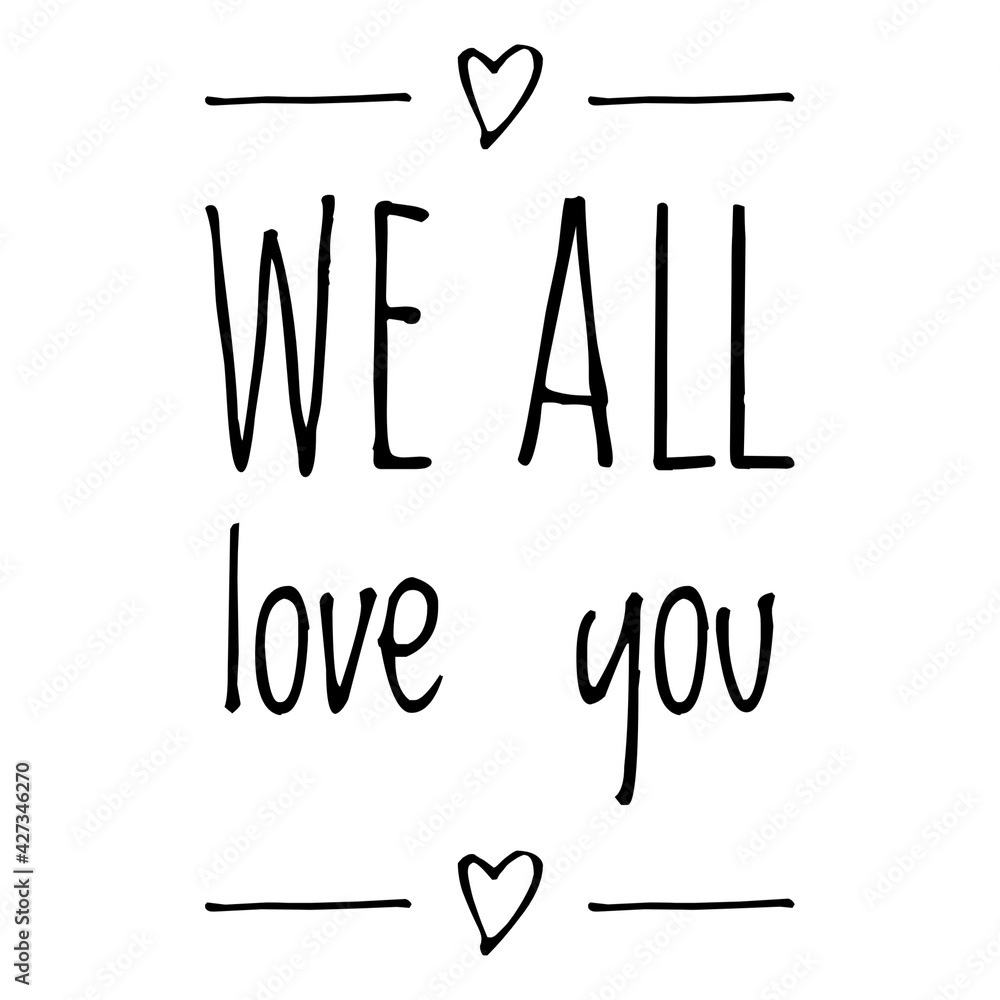 ''We all love you'' Supportive Quote Lettering