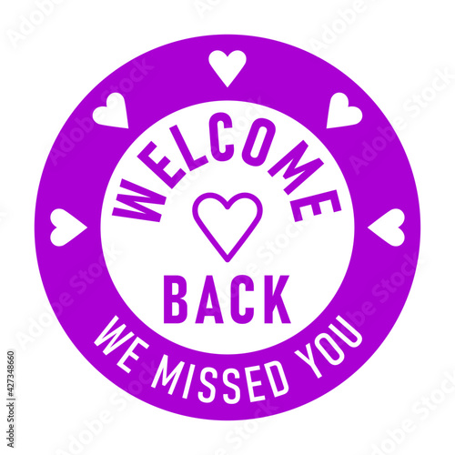 Welcome Back We Missed You Round Circle Badge or Sticker Icon with Heart Shape. Vector Image.