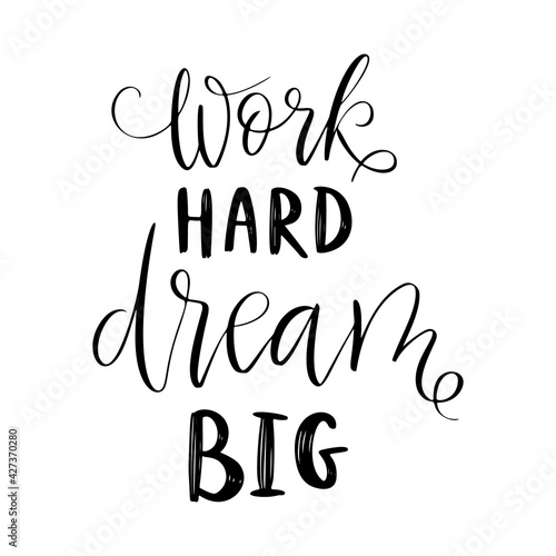 Work hard, dream big vector quote. Life positive motivation quote for poster, card, tshirt print. Graphic script lettering, ink calligraphy.Vector illustration isolated on white background