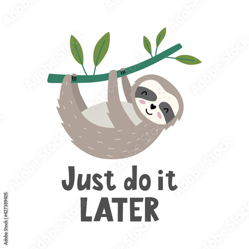 Just do it later - hand drawn vector illustration. Cute sloth hanging on  tree branch with a demotivating slogan. Cartoon style. Good for posters, t shirts, postcards.