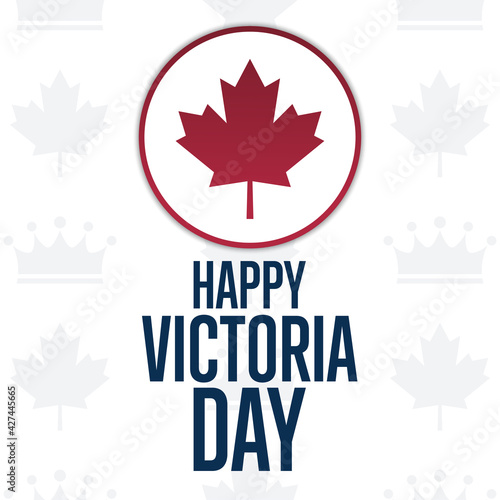 Happy Victoria Day. Holiday concept. Template for background, banner, card, poster with text inscription. Vector EPS10 illustration.