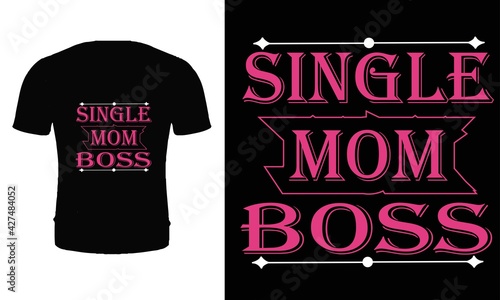 Single mom boss. Typography mother t shirt design. mother's day t shirt design. mom t shirt. Single mom t shirt design. photo