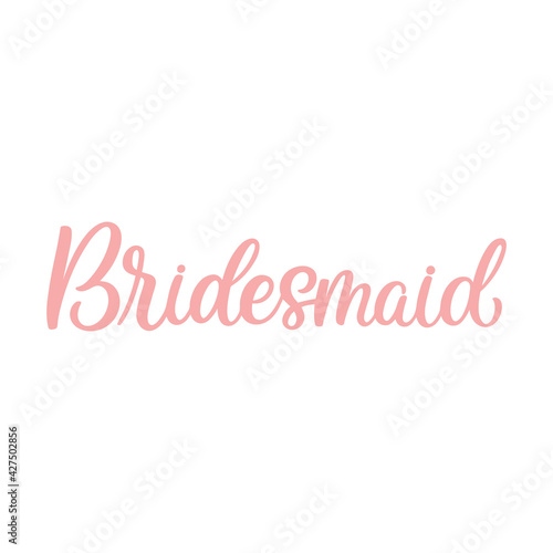 Hand lettered quote. The inscription: bridesmaid.Perfect design for greeting cards, posters, T-shirts, banners, print invitations.