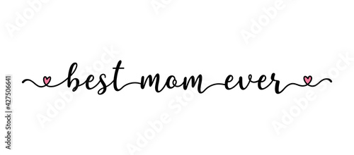 Hand sketched Best mom ever quote as banner. Drawn Mothers Day Lettering for postcard, invitation, poster, sticker, template typography.