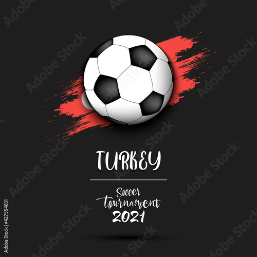 Soccer tournament 2021. Soccer ball on the background of the flag of Turkey. Design pattern on the football theme for logo  emblem  banner  poster  flyer  badges  t-shirt. Vector illustration