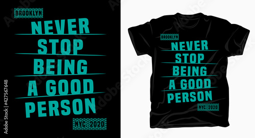 Never stop being a good person typography for t shirt design