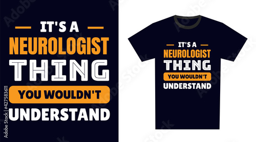 Neurologist T Shirt Design. It's a Neurologist Thing, You Wouldn't Understand