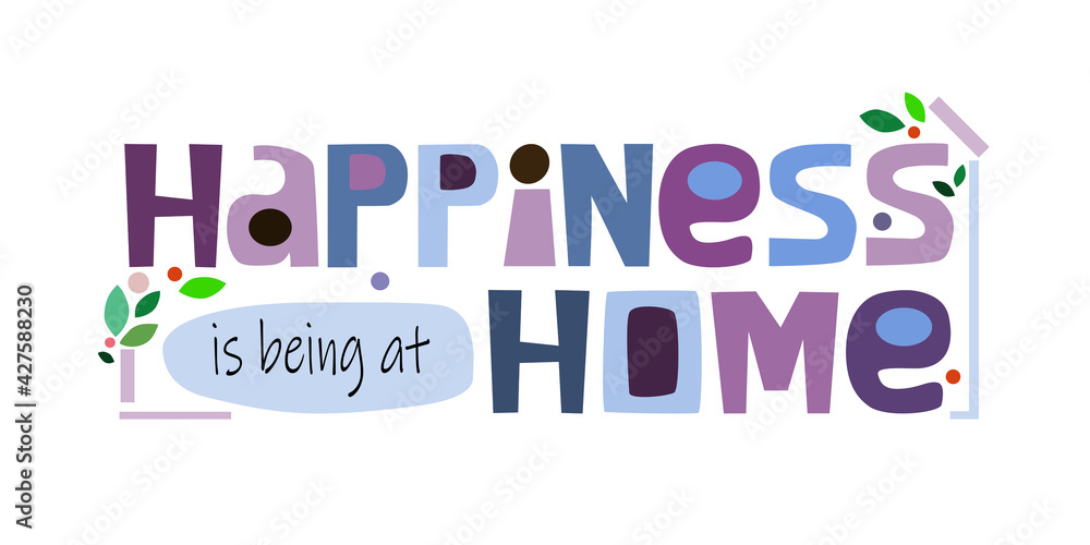 Happiness is being at home, colourful letters. Confidence building words, phrase for personal growth. t-shirts, posters, self help affirmation inspiring motivating typography.