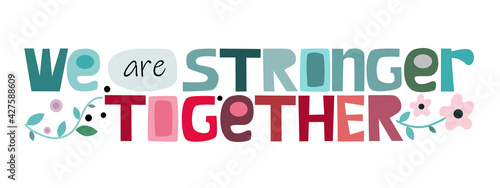 We are strong together  vector art Colourful letters. Confidence building words, phrase for personal growth. t-shirts, posters, self help affirmation inspiring motivating typography.