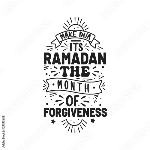 Make dua It's ramadan the month of forgiveness- Ramadan quotes lettering design.