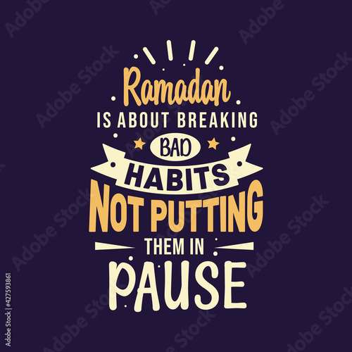 Ramadan is about breaking bad habits not putting them in pause- best quotes lettering design for ramadan.