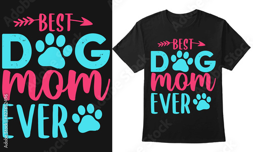 Best Dog Mom Ever-Mom t-shirt design Typography T-Shirt Design Template Vector for print on tshirt, mug, banner, cloth, etc