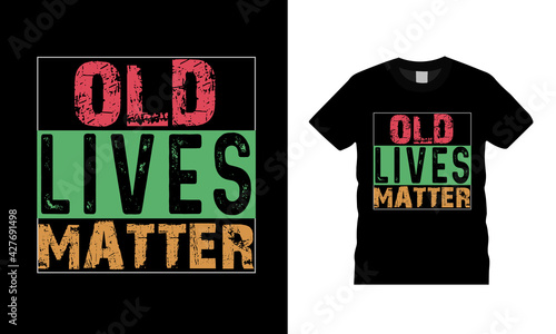 Old Lives Matter T shirt design, vector, apparel, eps 10, template, typography t shirt