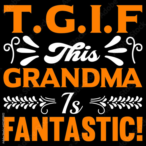 T.G.I.F the grandma is fantastic!