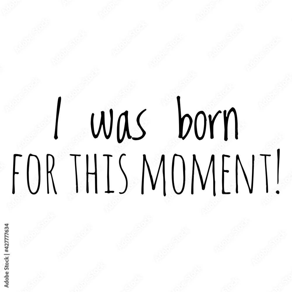 ''I was born for this moment'' Motivational Quote Illustration