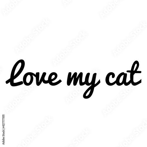 ''Love my cat'' Cat Lover Quote Illustration Lettering