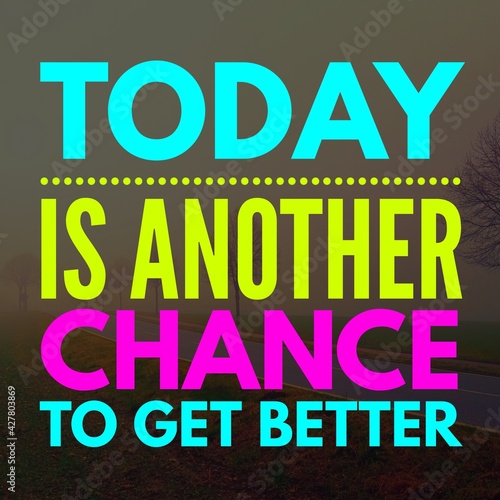 Today is another change to get better - Motivational and inspirational quote