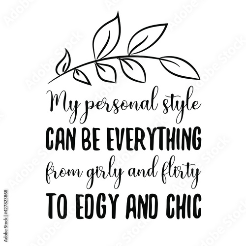 My personal style can be everything from girly and flirty to edgy and chic. Vector Quote
