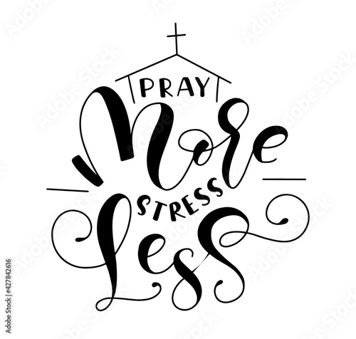 Pray more stress less, biblical background. Vector illustration with black lettering and doodle church isolated on white background.