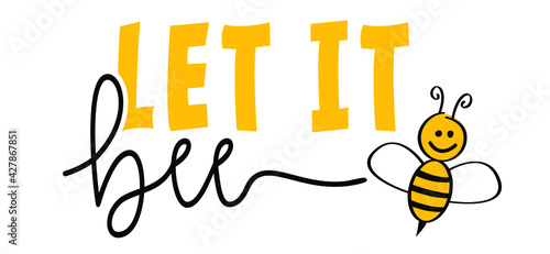 Slogan let it bee. Bee positive thinking concept, for optimistic thinking and self belief. Think positivity. Motivation and inspiration concepts. Relaxing and chill. Flat vector sign