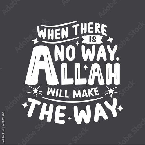 When there is no way Allah will make the way- muslim religion quotes best typography.