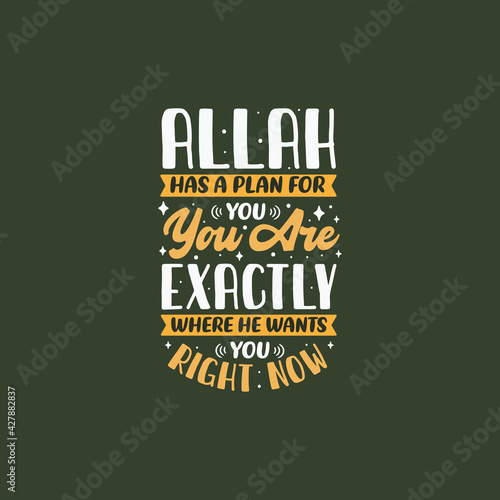 Allah has a plan for you, you are exactly where he wants you right now- muslim religion quotes best typography.