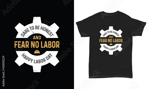 Labor day t shirt dare to be honest and fear no labor