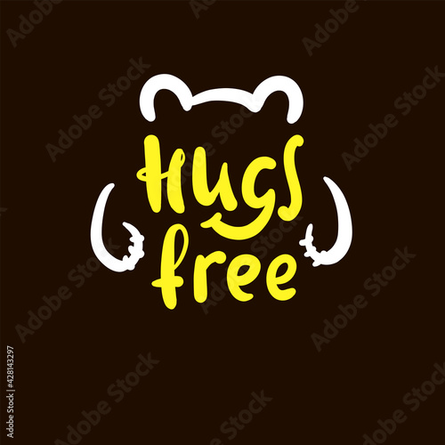 Hugs free - inspire motivational quote. Hand drawn beautiful lettering. Print for inspirational poster, t-shirt, bag, cups, card, flyer, sticker, badge. Cute original funny vector sign