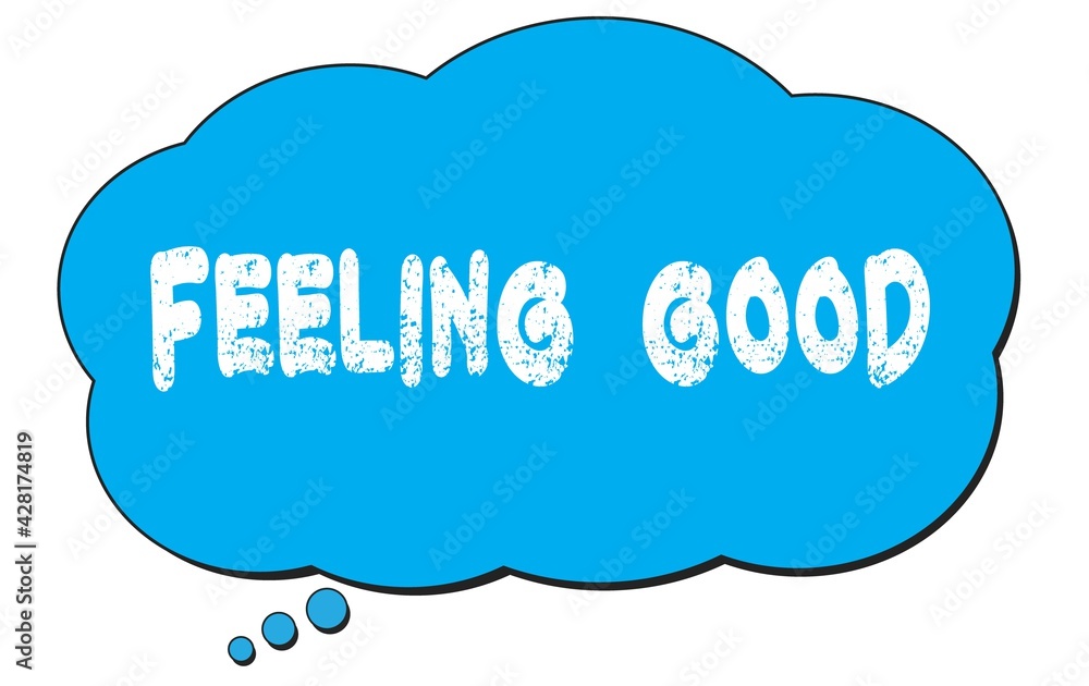 FEELING GOOD text written on a blue thought bubble. FEELING GOOD text written on a blue thought bubble.