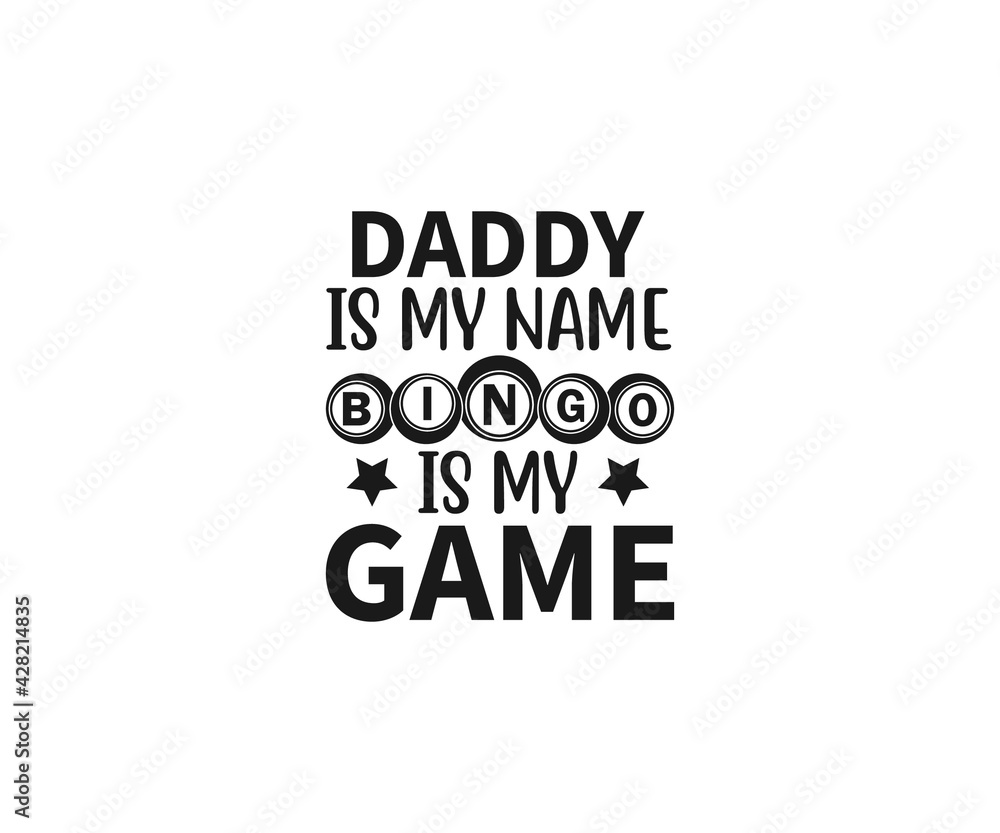 Daddy Is My Name Bingo Is My Game, Funny Bingo Quote,  Bingo Cutting File, Bingo shirt design vector, Bingo typography, gift for bingo player, Bingo lover svg
