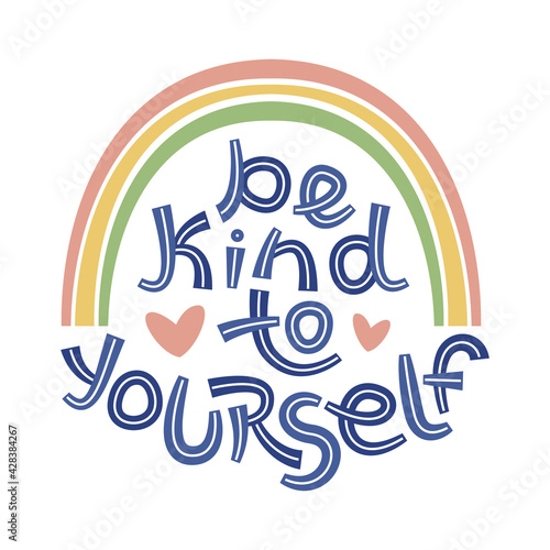 Be kind to yourself. Positive thinking quote promoting self care and self worth.