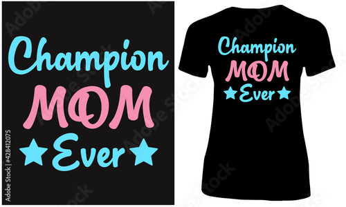 Champion mom ever t shirt design. Cool mother quotes. 