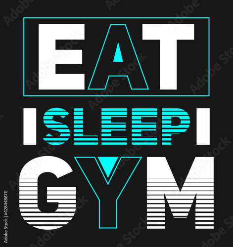 eat sleep gym modern typography t-shirt design motivational quotes