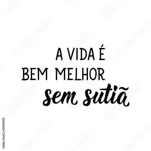 life is much better without a bra in Portuguese. Lettering. Ink illustration. Modern brush calligraphy.