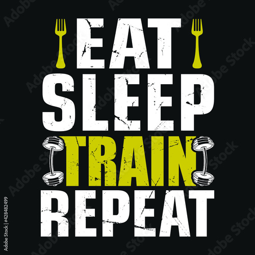 gym quote - Eat sleep train repeat - vector t shirt design