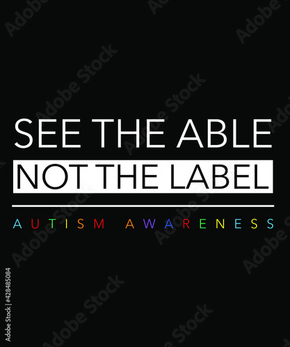 Autism t shirt design. see the able not the label quote - autism awareness 2021.