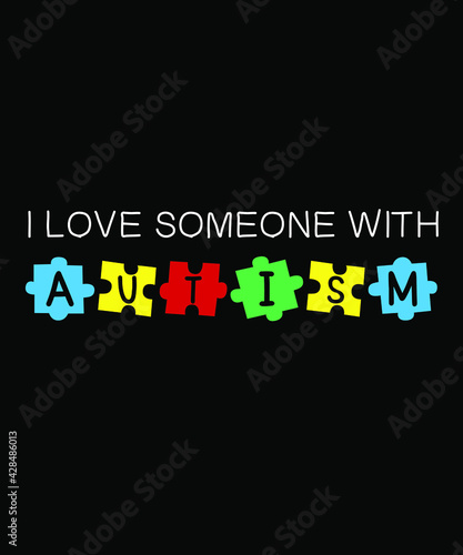 Autism t shirt design - I love someone with autism. Autism awareness quote 2021.