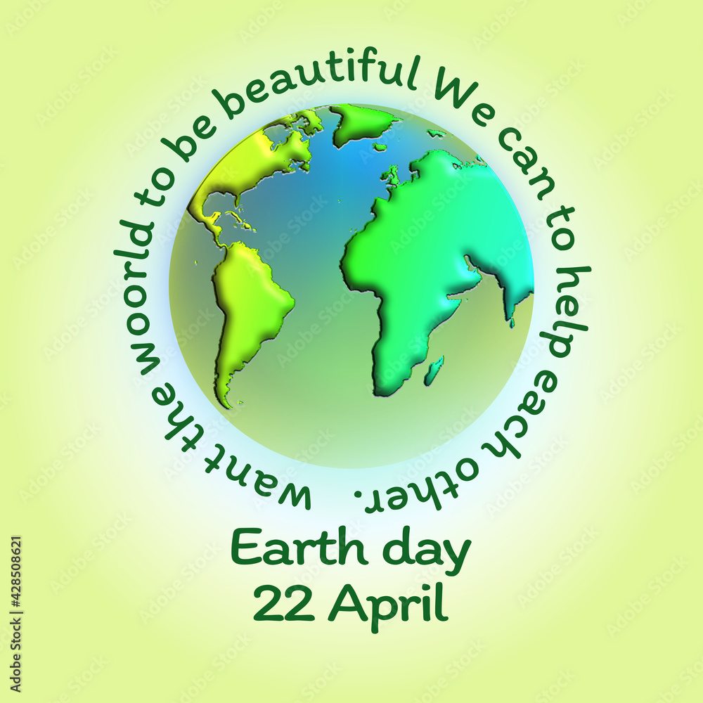 Want the world to be beautiful  We have to help each other. Earth day.