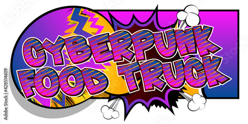 Cyberpunk Food Truck - Comic book style text. Street food business related words, quote on colorful background. Poster, banner, template. Cartoon vector illustration.