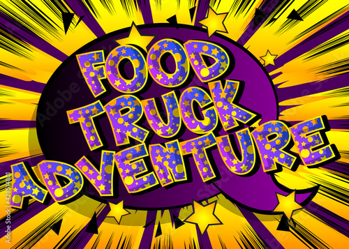 Food Truck Adventure- Comic book style text. Street food business related words, quote on colorful background. Poster, banner, template. Cartoon vector illustration.