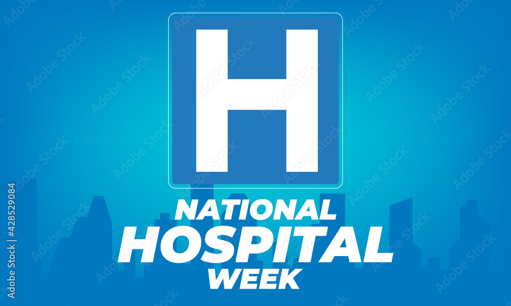 NATIONAL HOSPITAL WEEK. First Full Week of May. Recognizing the care and support provided by over 5,500 hospitals across the country. Poster, template, greeting card, banner, background design. NATIONAL HOSPITAL WEEK. First Full Week of May. Recognizing the care and support provided by over 5,500 hospitals across the country. Poster, template, greeting card, banner, background design.