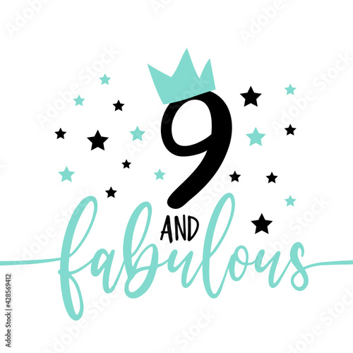 9 and fabulous - fashionable decoration for birthday. Good for greeting card, poster, invitation card, textile print, and other gift design.