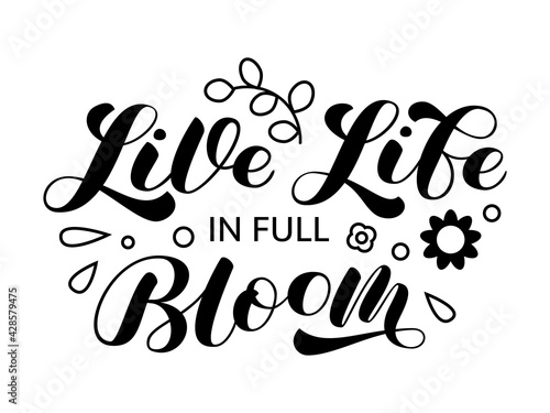 Live life in full Bloom brush lettering. Vector stock illustration for poster or banner