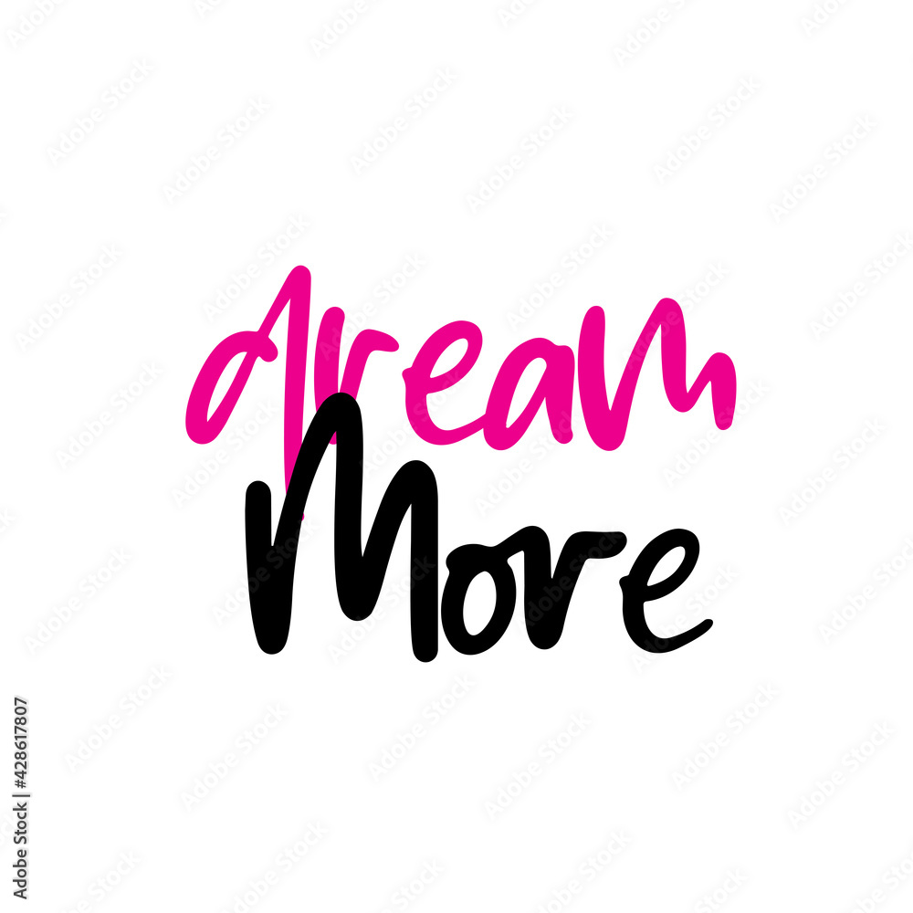 Dream More. Stylish and Beautiful Elegance Typography Quote for Woman. Girly Typography.