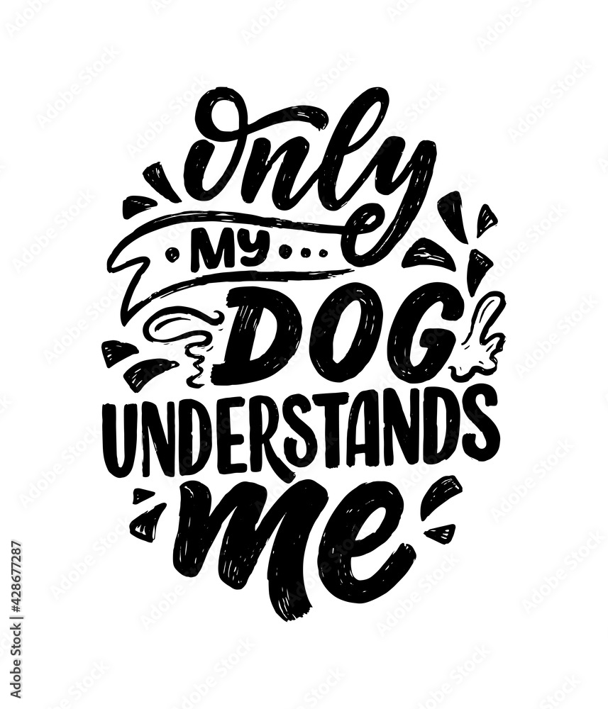 Vector illustration with funny phrase. Hand drawn inspirational quote about dogs. Lettering for poster, t-shirt, card, invitation, sticker.