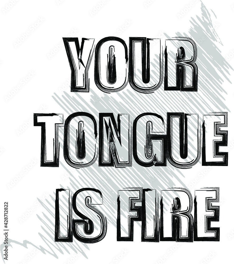 Your tongue is fire. Life quote with modern background vector illustration,t Shirt design. Your tongue is fire. Life quote with modern background vector illustration,t Shirt design.